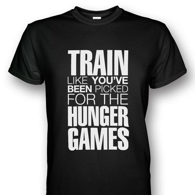 Train Like You've Been Picked For The Hunger Games T-shirt 