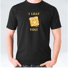 Funny Food Quote - I Loaf You Unisex T-Shirt